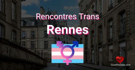 rencontre trans rennes|Rencontre trans à Rennes 35